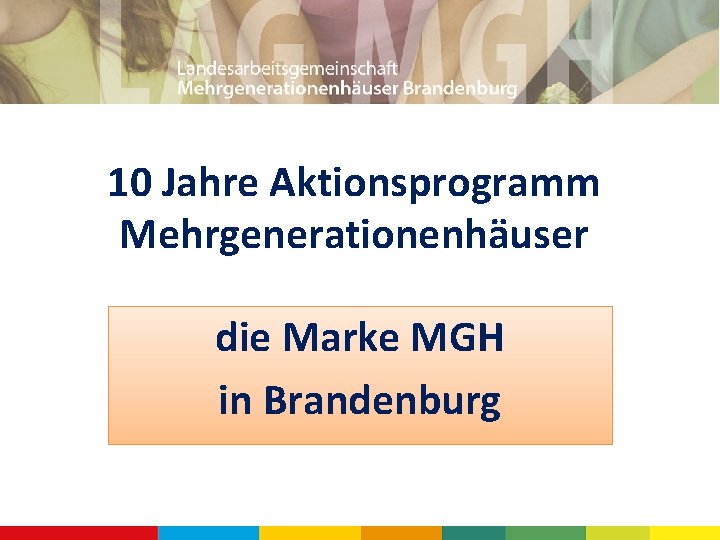 10 Jahre Aktionsprogramm Mehrgenerationenhäuser die Marke MGH in Brandenburg 