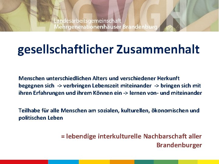 gesellschaftlicher Zusammenhalt Menschen unterschiedlichen Alters und verschiedener Herkunft begegnen sich ‐> verbringen Lebenszeit miteinander