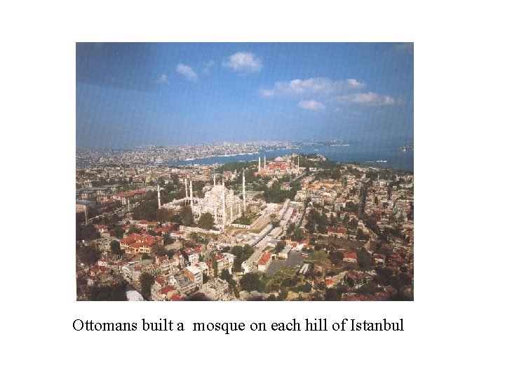 Ottomans built a mosque on each hill of Istanbul 