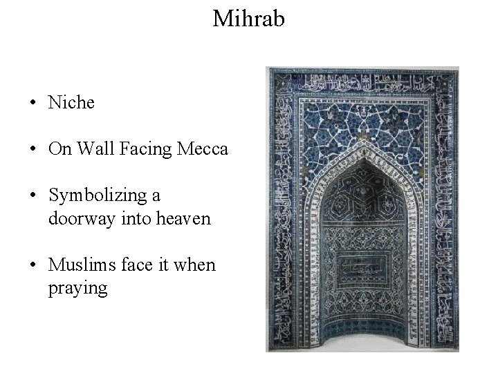 Mihrab • Niche • On Wall Facing Mecca • Symbolizing a doorway into heaven