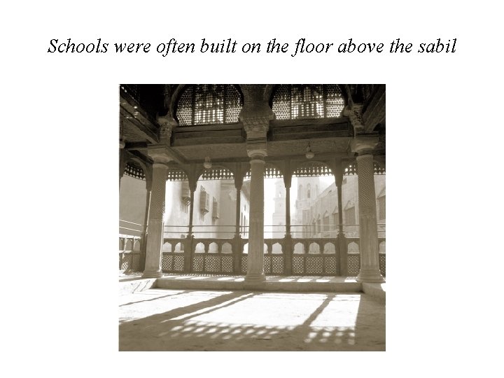 Schools were often built on the floor above the sabil 