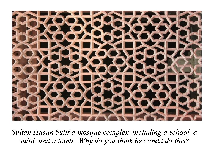Sultan Hasan built a mosque complex, including a school, a sabil, and a tomb.
