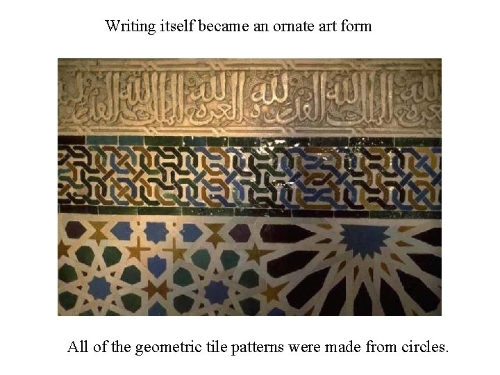 Writing itself became an ornate art form All of the geometric tile patterns were