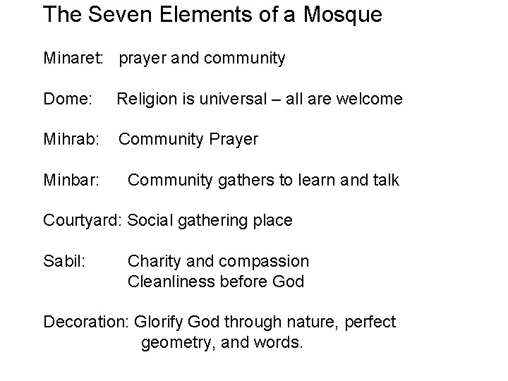 The Seven Elements of a Mosque Minaret: prayer and community Dome: Religion is universal