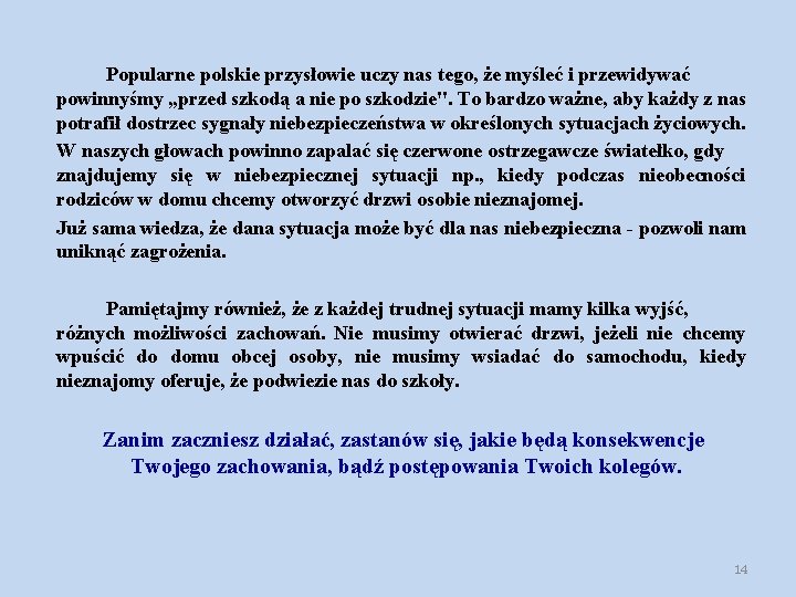 Popularne polskie przysłowie uczy nas tego, że myśleć i przewidywać powinnyśmy „przed szkodą a