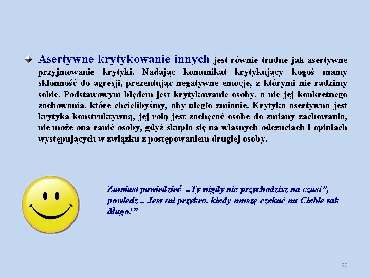 Asertywne krytykowanie innych jest równie trudne jak asertywne przyjmowanie krytyki. Nadając komunikat krytykujący kogoś