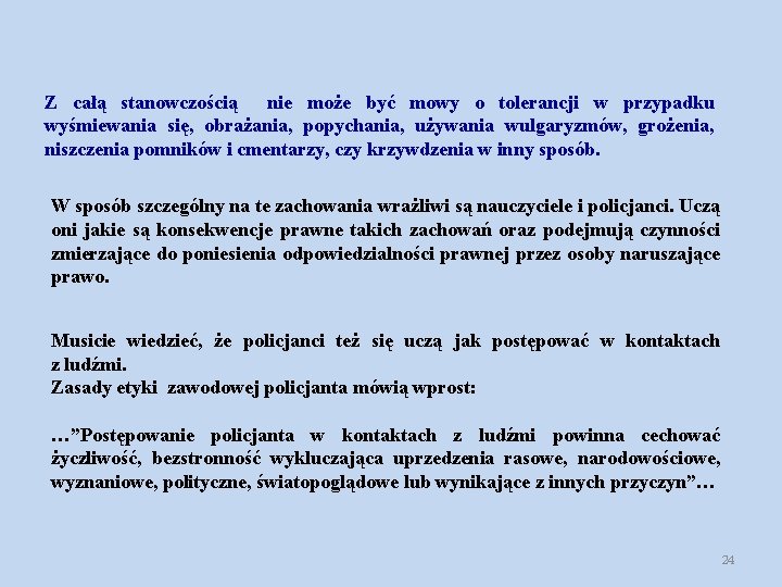 Z całą stanowczością nie może być mowy o tolerancji w przypadku wyśmiewania się, obrażania,