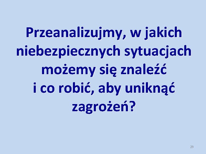 Przeanalizujmy, w jakich niebezpiecznych sytuacjach możemy się znaleźć i co robić, aby uniknąć zagrożeń?