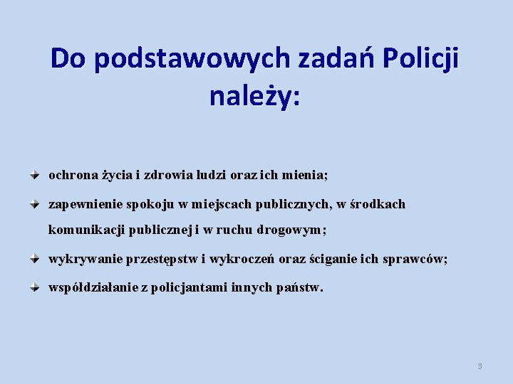 Do podstawowych zadań Policji należy: ochrona życia i zdrowia ludzi oraz ich mienia; zapewnienie