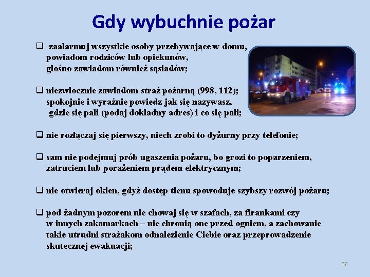 Gdy wybuchnie pożar q zaalarmuj wszystkie osoby przebywające w domu, powiadom rodziców lub opiekunów,