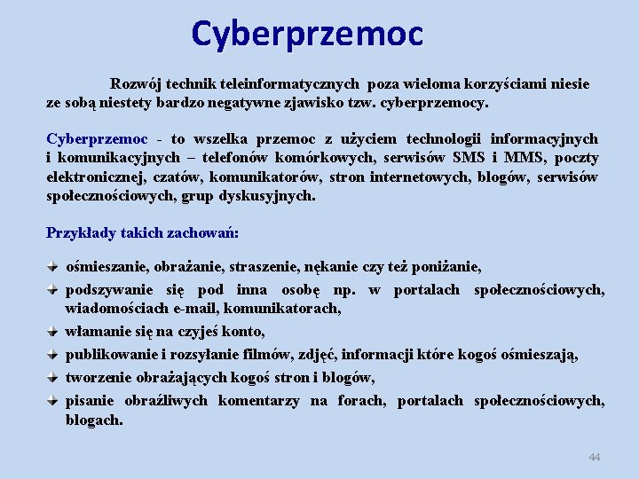 Cyberprzemoc Rozwój technik teleinformatycznych poza wieloma korzyściami niesie ze sobą niestety bardzo negatywne zjawisko