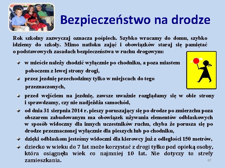 Bezpieczeństwo na drodze Rok szkolny zazwyczaj oznacza pośpiech. Szybko wracamy do domu, szybko idziemy