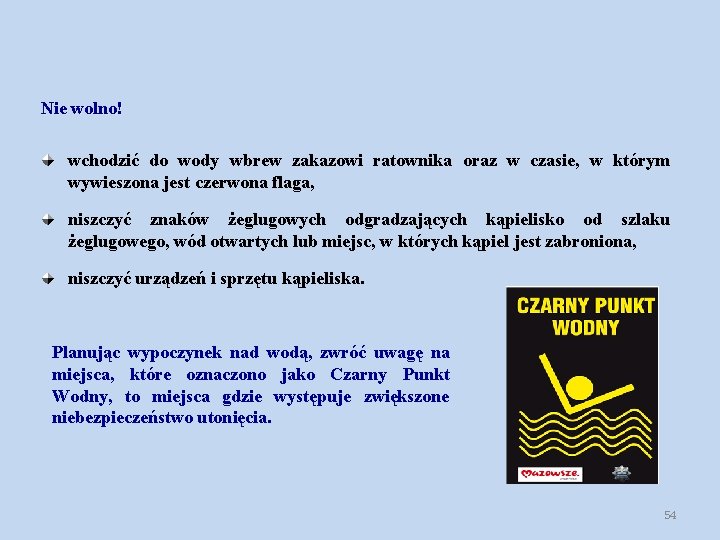 Nie wolno! wchodzić do wody wbrew zakazowi ratownika oraz w czasie, w którym wywieszona