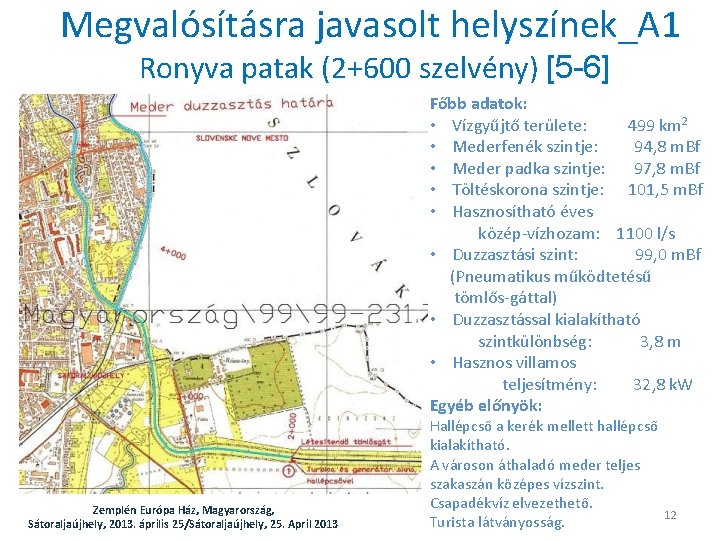 Megvalósításra javasolt helyszínek_A 1 Ronyva patak (2+600 szelvény) [5 -6] Főbb adatok: • Vízgyűjtő