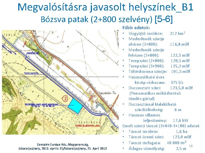 Megvalósításra javasolt helyszínek_B 1 Bózsva patak (2+800 szelvény) [5 -6] Főbb adatok: Vízgyűjtő területe: