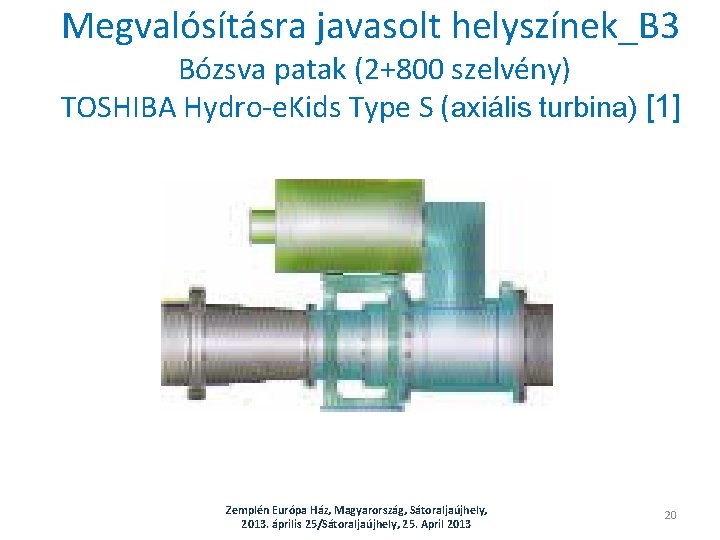 Megvalósításra javasolt helyszínek_B 3 Bózsva patak (2+800 szelvény) TOSHIBA Hydro-e. Kids Type S (axiális