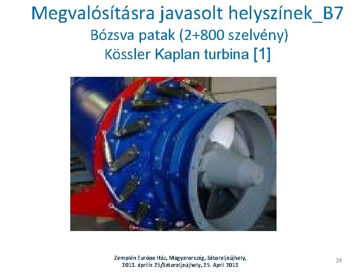Megvalósításra javasolt helyszínek_B 7 Bózsva patak (2+800 szelvény) Kössler Kaplan turbina [1] Zemplén Európa