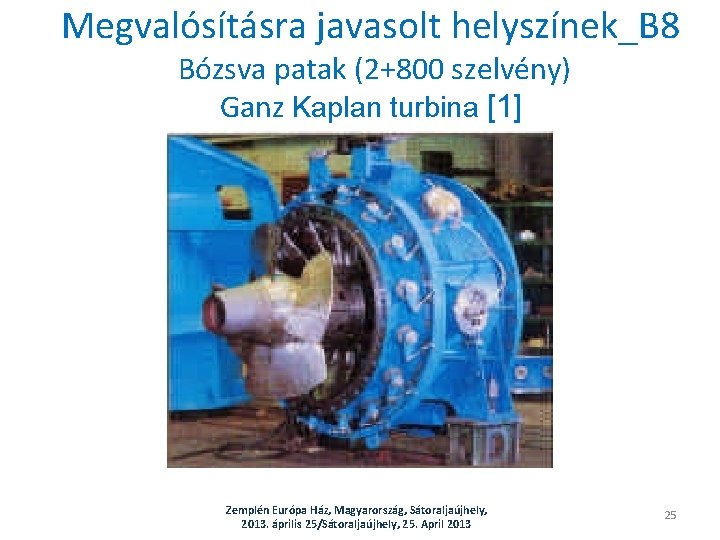Megvalósításra javasolt helyszínek_B 8 Bózsva patak (2+800 szelvény) Ganz Kaplan turbina [1] Zemplén Európa