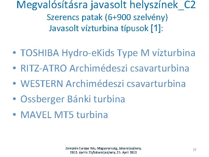 Megvalósításra javasolt helyszínek_C 2 Szerencs patak (6+900 szelvény) Javasolt vízturbina típusok [1]: • •