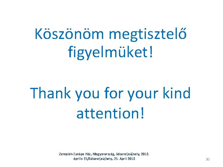 Köszönöm megtisztelő figyelmüket! Thank you for your kind attention! Zemplén Európa Ház, Magyarország, Sátoraljaújhely,