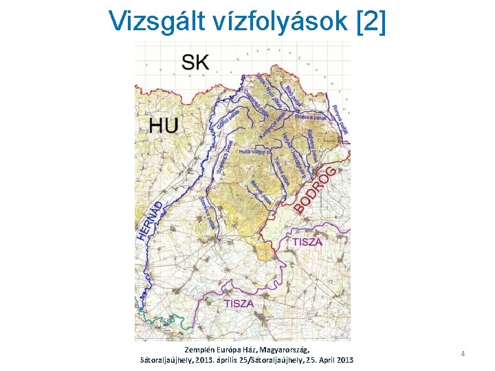 Vizsgált vízfolyások [2] Zemplén Európa Ház, Magyarország, Sátoraljaújhely, 2013. április 25/Sátoraljaújhely, 25. April 2013