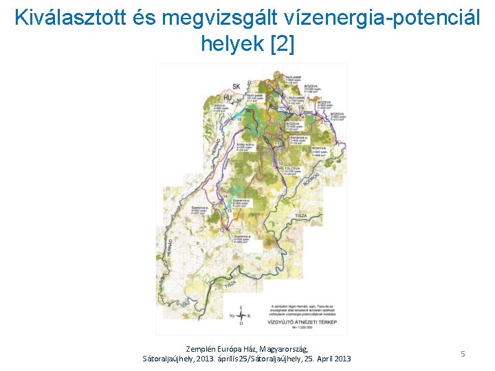 Kiválasztott és megvizsgált vízenergia-potenciál helyek [2] Zemplén Európa Ház, Magyarország, Sátoraljaújhely, 2013. április 25/Sátoraljaújhely,