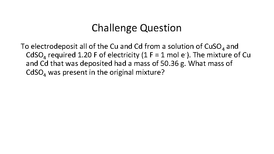 Challenge Question To electrodeposit all of the Cu and Cd from a solution of