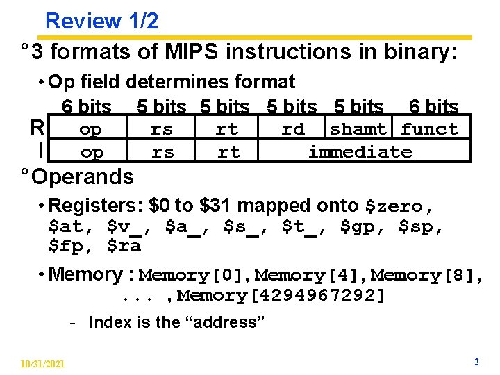 Review 1/2 ° 3 formats of MIPS instructions in binary: • Op field determines