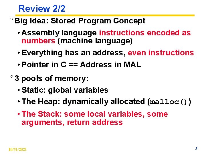 Review 2/2 ° Big Idea: Stored Program Concept • Assembly language instructions encoded as
