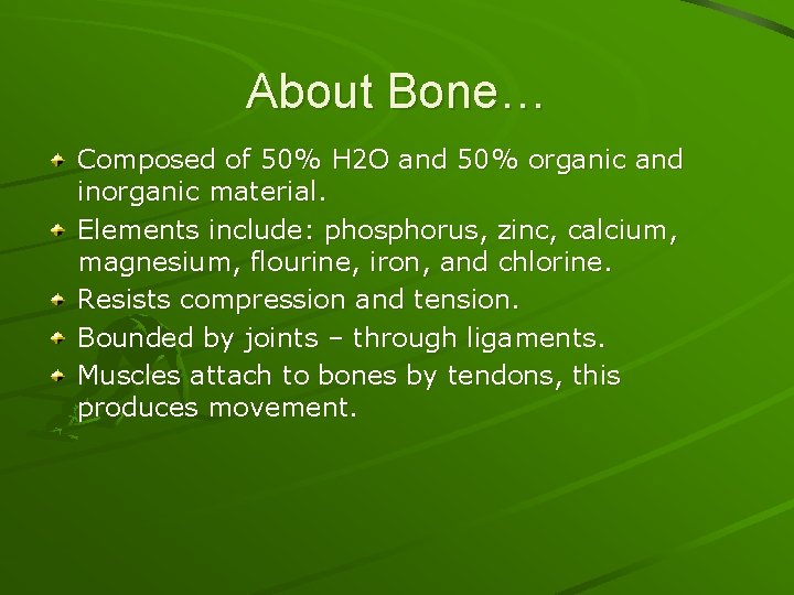 About Bone… Composed of 50% H 2 O and 50% organic and inorganic material.