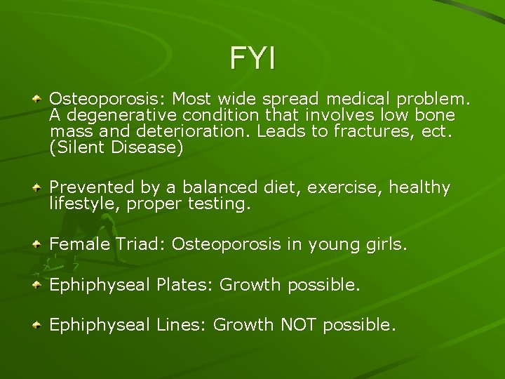 FYI Osteoporosis: Most wide spread medical problem. A degenerative condition that involves low bone