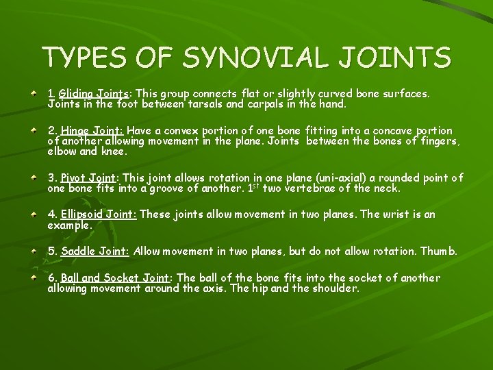 TYPES OF SYNOVIAL JOINTS 1. Gliding Joints: This group connects flat or slightly curved