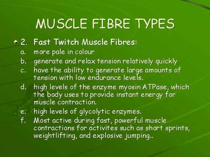MUSCLE FIBRE TYPES 2. Fast Twitch Muscle Fibres: a. more pale in colour b.