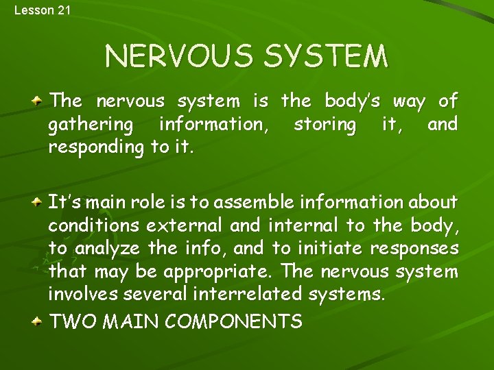 Lesson 21 NERVOUS SYSTEM The nervous system is the body’s way of gathering information,