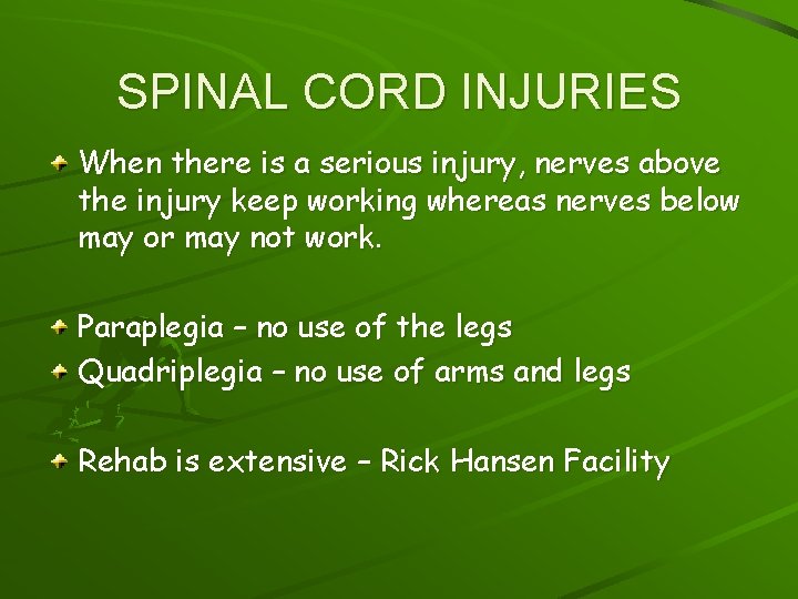 SPINAL CORD INJURIES When there is a serious injury, nerves above the injury keep