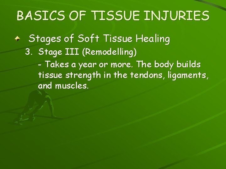 BASICS OF TISSUE INJURIES Stages of Soft Tissue Healing 3. Stage III (Remodelling) -