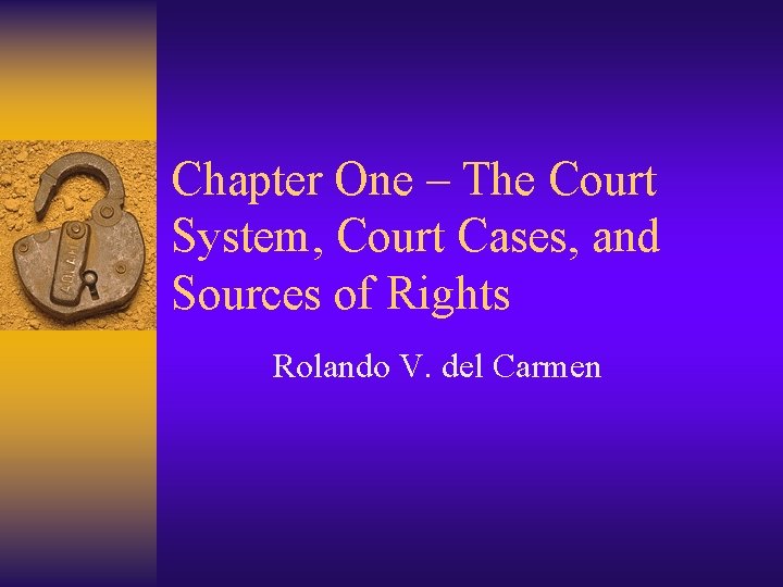 Chapter One – The Court System, Court Cases, and Sources of Rights Rolando V.