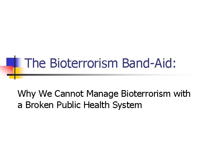 The Bioterrorism Band-Aid: Why We Cannot Manage Bioterrorism with a Broken Public Health System