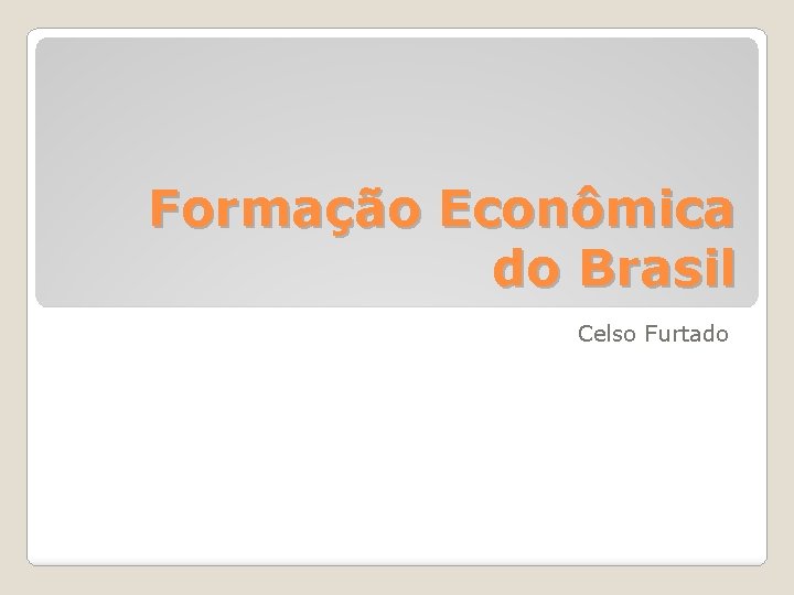 Formação Econômica do Brasil Celso Furtado 
