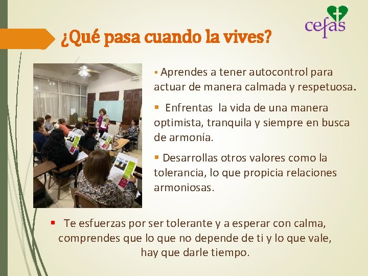 ¿Qué pasa cuando la vives? § Aprendes a tener autocontrol para actuar de manera