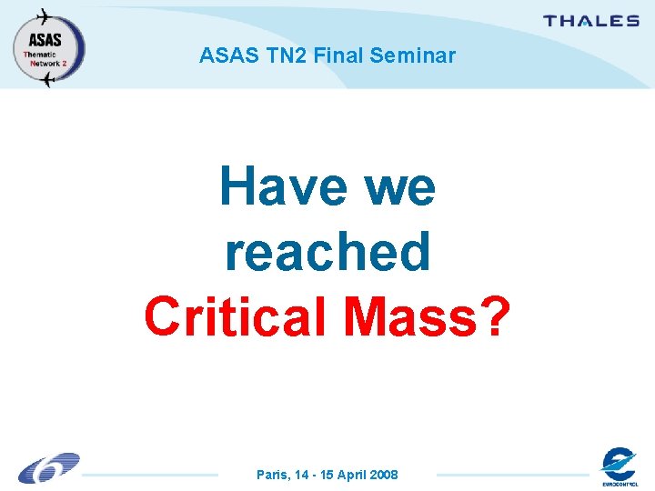ASAS TN 2 Final Seminar Have we reached Critical Mass? Paris, 14 - 15