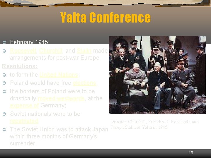 Yalta Conference February 1945 Ü Roosevelt, Churchill, and Stalin made arrangements for post-war Europe