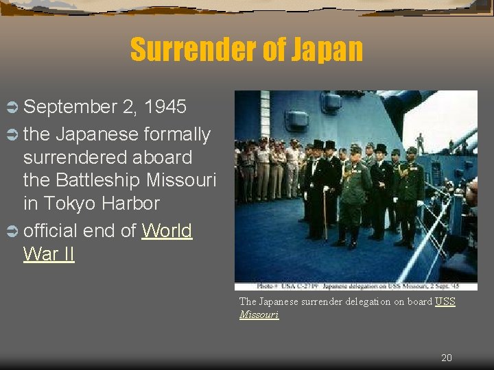 Surrender of Japan Ü September 2, 1945 Ü the Japanese formally surrendered aboard the