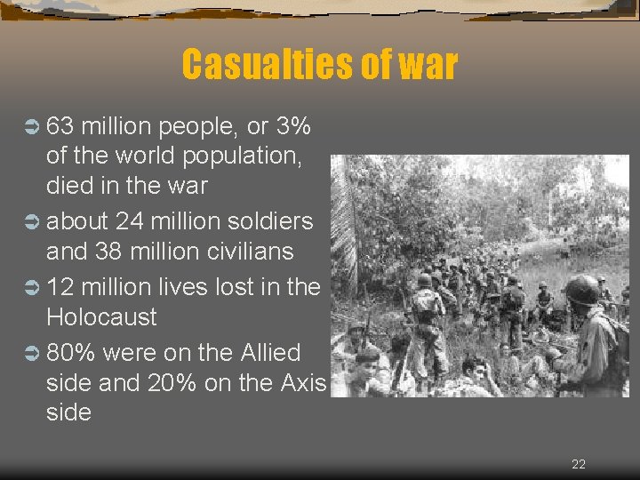 Casualties of war Ü 63 million people, or 3% of the world population, died