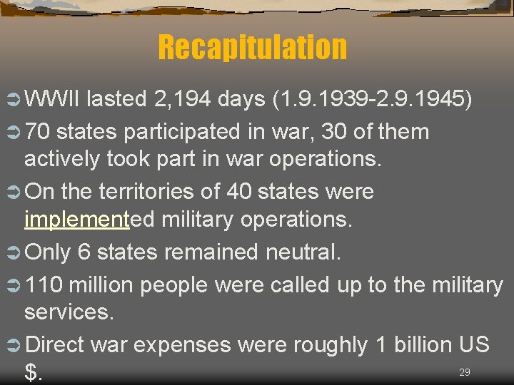 Recapitulation Ü WWII lasted 2, 194 days (1. 9. 1939 -2. 9. 1945) Ü