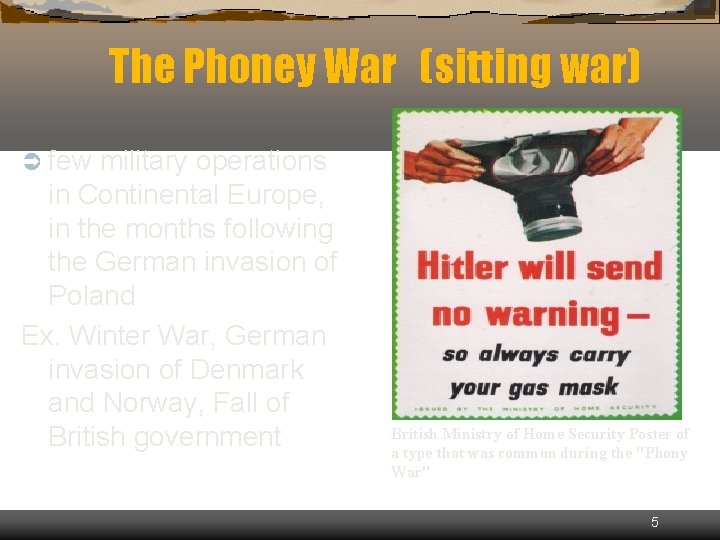 The Phoney War (sitting war) Ü few military operations in Continental Europe, in the