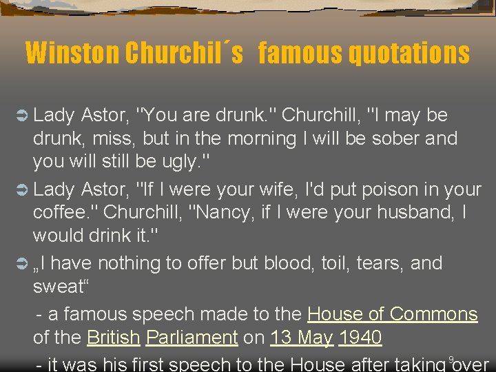 Winston Churchil´s famous quotations Ü Lady Astor, "You are drunk. " Churchill, "I may