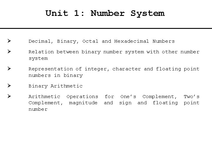 Unit 1: Number System Ø Decimal, Binary, Octal and Hexadecimal Numbers Ø Relation between