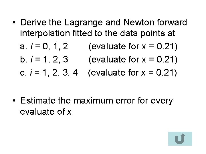  • Derive the Lagrange and Newton forward interpolation fitted to the data points