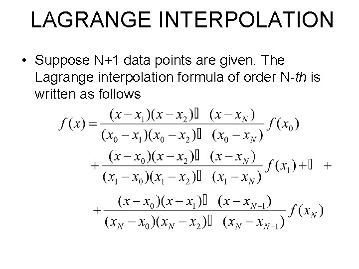 LAGRANGE INTERPOLATION • Suppose N+1 data points are given. The Lagrange interpolation formula of